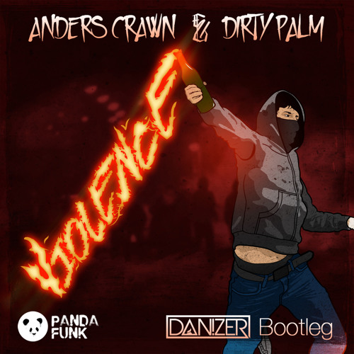Dirty Palm & Anders Crawn - Violence (Dan!zer Bootleg) *FREE DOWNLOAD*