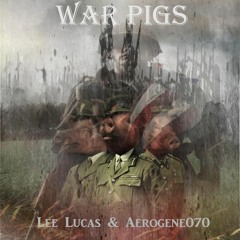 Lee Lucas & Aerogene070 - War Pigs