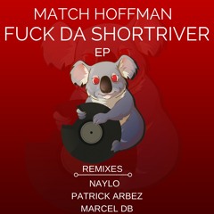 Match Hoffman - Fuck Da Shortriver (Original Mix)
