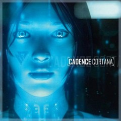 Cadence - Cortana (House Tunes X Release)