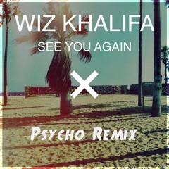 Wiz Khalifa - See You Again Ft. Charlie Puth - (Psycho Remix)