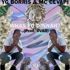 YG Borris & MC Cevapi - Whas Fo Dinnah  (Prod. OVAD)