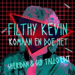 Filthy Kevin - Komaan & Doe Het! (Sheridan & Guy Tallo edit)