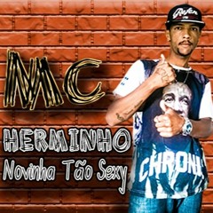 Mc - Herminho Novinha Tão Sexy (DjAlandaSerra)