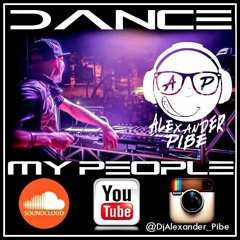 DANCE MY PEOPLE !!( Dj Alexander Pibe ) Live Set