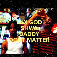 LUX - DONT MATTER ( Prod. Shwa daddy)