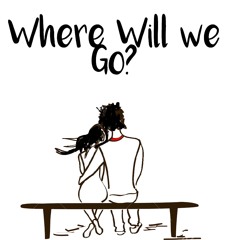 Where Will We Go (By Carl Anscombe And Steven Dixon)