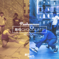 Pusherman (Big Chocolate Rendition)
