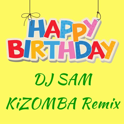 Stream Happy Birthday Kizomba Version Dj Sam Re Edit By Dj Sam Listen Online For Free On Soundcloud