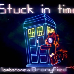 Stuck In Time - [The Living Tombstone And Bronyfied]