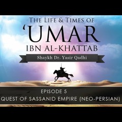Umar b. al-Khattab - Part 5 - Conquest of Sassanid Empire (Neo-Persian) ~ Dr. Yasir Qadhi-38IyB