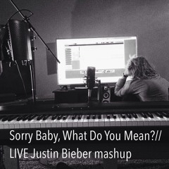 Sorry Baby, What Do You Mean? // Live Justin Bieber mashup