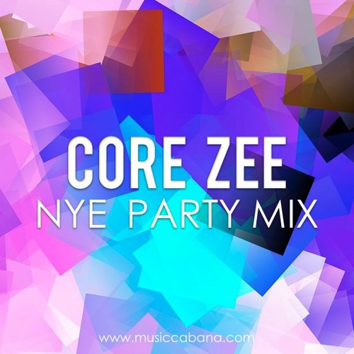 Stream Core Zee's NYE Party Mix by MusicCabana Listen online for free