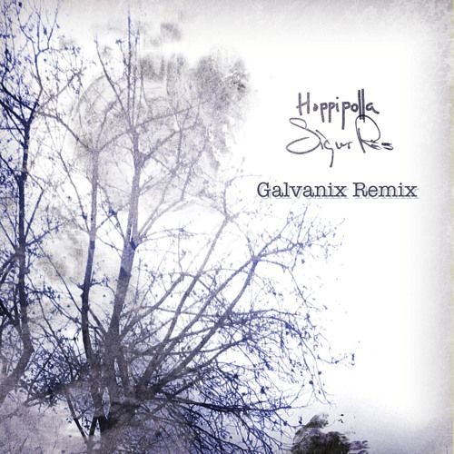 Stream Sigur Ros - Hoppipolla (Galvanix Remix) [Free Download] By.