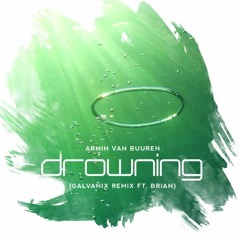 Armin Van Buuren - Drowning (Galvanix Remix Ft. Brian)[Free Download]
