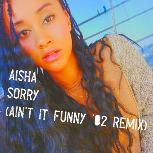 AISHA - SORRY (AlN'T lT FUNNY '02 REMIX)  @InitialTalk