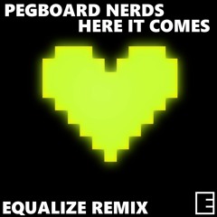 Pegboard Nerds - Here It Comes (Equalize Remix)