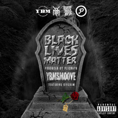 Black Lives Matter - YBMSMOOVE The Mechanic Feat. Kingdom (Prod By Pliznaya)