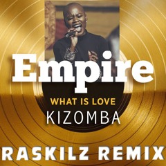 What Is Love Empire Raskilz Kizomba Remix