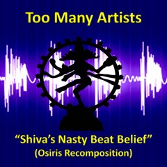 Too Many Artists - "Shiva's Nasty Beat Belief" (Osiris Recomposition)