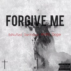 Forgive Me -ft. Ednufsed, Danyosun, Mvrs, & Dope