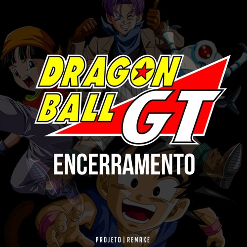 Stream Dragon Ball GT - Encerramento (PT/BR FULL) by projetoremake | Listen  online for free on SoundCloud