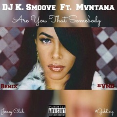 Are You That Somebody - DJ K. Smoove Ft. Mvntana - #VMG x #Goblinz