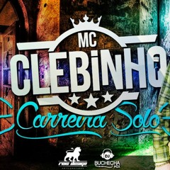 MC CLEBINHO - CARREIRA SOLO ((( DJBUCHECHAMIX )))