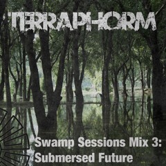 Swamp Sessions Mix 3: Submersed Future