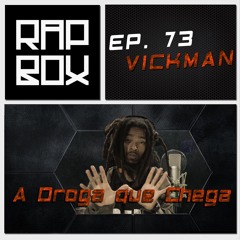 #RAPBOX Ep.73 - VICKMAN - "A Droga Que Chega"