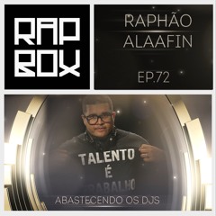 #RAPBOX Ep.72 - RAPHÃO ALAAFIN - "Abastecendo os Dj's"