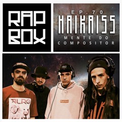 #RAPBOX Ep.70 - HAIKAISS - "Mente do Compositor"