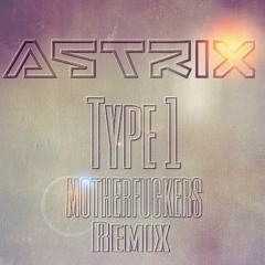 Astrix - Type 1 (Motherfuckers Remix)