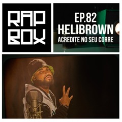 #RAPBOX Ep.82 - HELIBROWN - "Acredite no seu Corre"