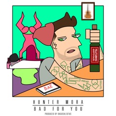 Bad For You Ft. Gusto Kalel