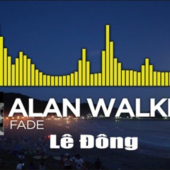 Alan Walker - Fade - Lê Đông Remix