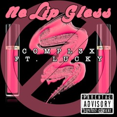Compl3x - No Lip Gloss Ft. Lucky