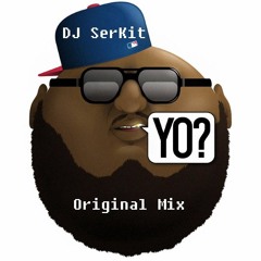 DJ SerKit - Yo (Original Mix)(Final WIP)