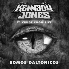 Kennedy Jones Ft. Crude Cognitive - Somos Daltonicos (Original Mix)