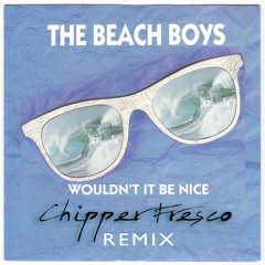 The Beach Boys- Wouldn't it be nice (Chipper Fresco Remix)