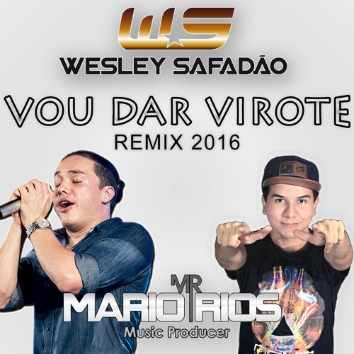 Stream Wesley Safadão, Prod Mario Rios - Vou Dar Virote [Remix.