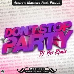 Andrew Mathers Feat Pitbull - Don't Stop The Party (Dj Nev Remix)