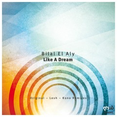 Bilal El Aly - Like A Dream (Kono Remix)