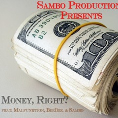 Money, Right? (feat. Malfunktion, BeeBee, & Sambo)