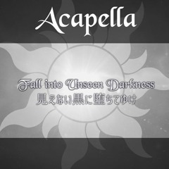 【-สมบูรณ์แบบ Arrange ver-】 Fall into Unseen Darkness 【Melodious】Acapella
