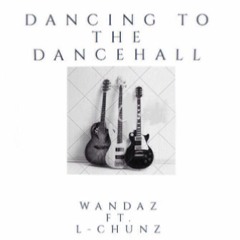 Wandaz - Dancing To The Dancehall ft L-Chunz (Prod. by Alvin Brown)