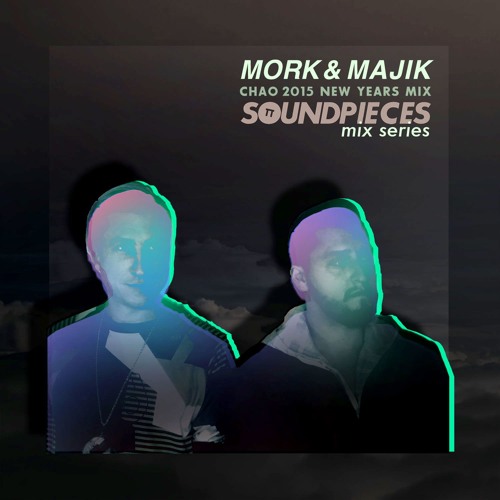 Mork & Majik - Chao 2015 New Years Mix [SOUND∏CES MIX SERIES]