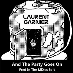 Laurent Garnier - And the Party Goes On (Fred In The MiXes Edit)[Free Download]