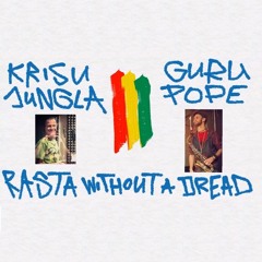Rasta Without A Dread - Krisu Jungla & Guru Pope