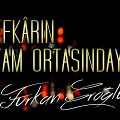 Furkan Eroğlu - Efkarın Tam Ortasındayım